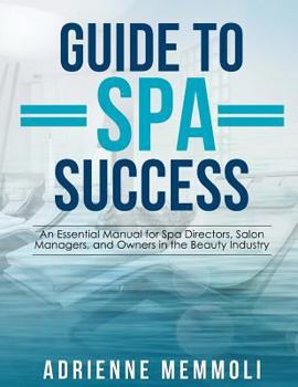 Paperback Guide to Spa Success: An Essential Manual for Spa Directors, Salon Managers and Owners in the Beauty Industry Book