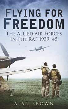 Paperback Flying for Freedom: The Allied Air Forces in the RAF 1939-45 Book