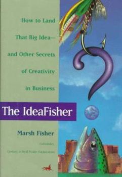 Hardcover The Ideafisher: How to Land That Big Idea--And Other Secrets of Creativity in Business Book