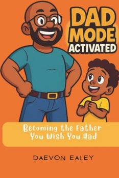 Paperback Dad Mode Activated: Becoming the Father You Wish You Had Book