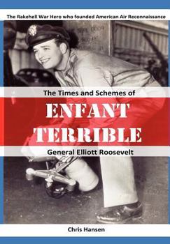 Paperback Enfant Terrible: The Times and Schemes of General Elliott Roosevelt Book