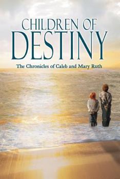 Paperback Children of Destiny: The Chronicles of Caleb and Mary Ruth Book
