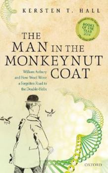 Paperback The Man in the Monkeynut Coat: William Astbury and How Wool Wove a Forgotten Road to the Double-Helix Book