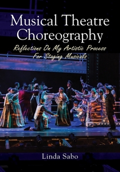 Paperback Musical Theatre Choreography: Reflections of My Artistic Process for Staging Musicals Book