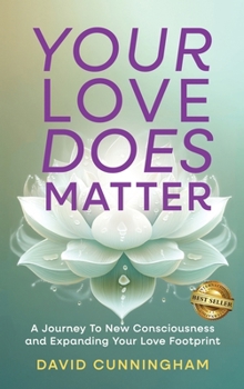 Hardcover Your Love Does Matter: A Journey to New Consciousness and Expanding Your love Footprint Book