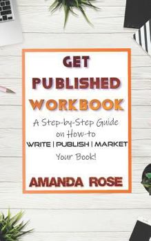 Paperback Get Published Workbook: Write - Publish - Market Book