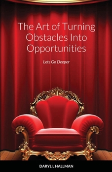 Paperback The Art of Turning Obstacles Into Opportunities: Lets Go Deeper Book