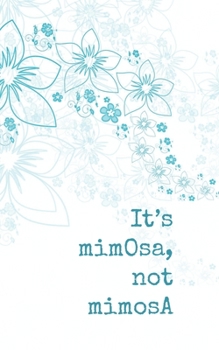It's mimOsa, not mimosA: Journal with 100 lined pages with a fun mimosa saying, size 5" x 8"