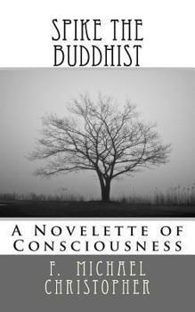 Paperback Spike the Buddhist: A Novelette of Consciousness Book