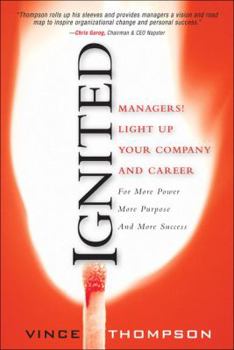 Hardcover Ignited: Managers! Light Up Your Company and Career for More Power More Purpose and More Success Book