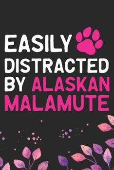 Easily Distracted by Alaskan Malamute: Cool Alaskan Malamute Dog Journal Notebook - Alaskan Malamute Puppy Lover Gifts - Funny Alaskan Malamute Dog Notebook - Alaskan Malamute Owner Gifts. 6 x 9 in 12