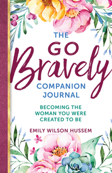 Paperback The Go Bravely Companion Journal: Becoming the Woman You Were Created to Be Book