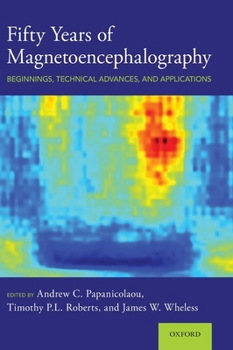 Hardcover Fifty Years of Magnetoencephalography: Beginnings, Technical Advances, and Applications Book