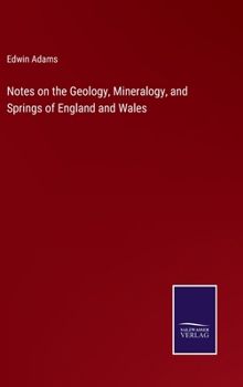 Hardcover Notes on the Geology, Mineralogy, and Springs of England and Wales Book