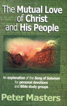 Paperback The Mutual Love of Christ and His People: An Explanation of the Song of Solomon for Personal Devotions and Bible Study Groups. Book