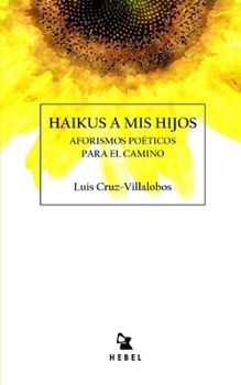 Paperback Haikus a MIS Hijos: Aforismos poéticos para el camino [Spanish] Book