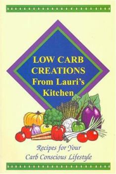 Paperback Low Carb Creations from Lauri's Kitchen: Recipes for Your Carb Conscious Lifestyle Book