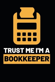 Trust Me I'm A Bookkeeper: Funny Bookkeeper Notebook/Journal (6” X 9”) Appreciation Gift For Bookkeepers