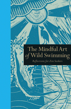The Mindful Art of Wild Swimming: Reflections for Zen Seekers (Mindfulness) - Book  of the Tiempo de Mirar