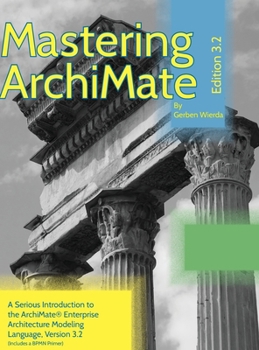 Hardcover Mastering ArchiMate Edition 3.2: A serious introduction to the ArchiMate(R) enterprise architecture modeling language Book