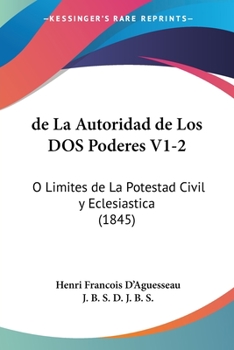 Paperback de La Autoridad de Los DOS Poderes V1-2: O Limites de La Potestad Civil y Eclesiastica (1845) [Spanish] Book