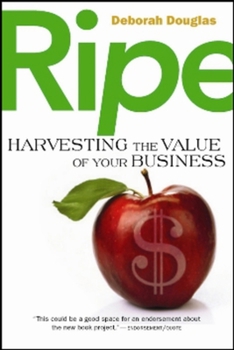 Hardcover Ripe: Harvesting the Value of Your Business Book