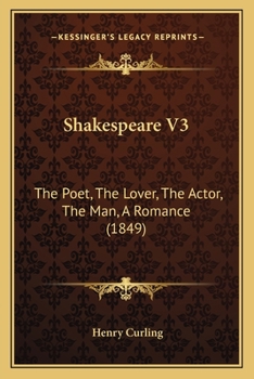 Paperback Shakespeare V3: The Poet, The Lover, The Actor, The Man, A Romance (1849) Book