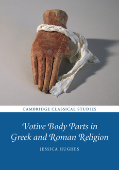 Votive Body Parts in Greek and Roman Religion - Book  of the Cambridge Classical Studies