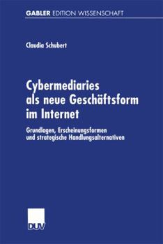 Paperback Cybermediaries ALS Neue Geschäftsform Im Internet: Grundlagen, Erscheinungsformen Und Strategische Handlungsalternativen [German] Book