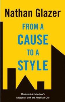 Hardcover From a Cause to a Style: Modernist Architecture's Encounter with the American City Book