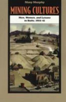 Paperback Mining Cultures: Gender, Work, and Leisure in Butte, 1914-41 Book