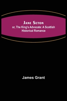 Jane Seton: Or, The King Advocate