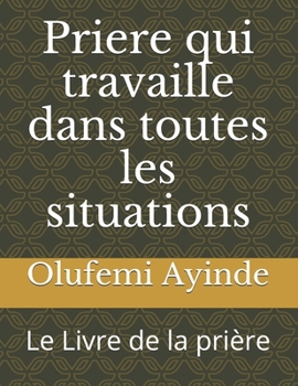 Paperback Priere qui travaille dans toutes les situations: Le Livre de la prière Book