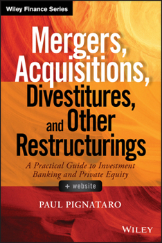 Hardcover Mergers, Acquisitions, Divestitures, and Other Restructurings, + Website: A Practical Guide to Investment Banking and Private Equity Book