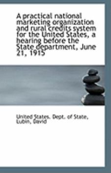 Paperback A Practical National Marketing Organization and Rural Credits System for the United States, a Hearin Book