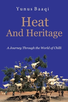 Paperback Heat and Heritage: A Journey Through the World of Chilli Book