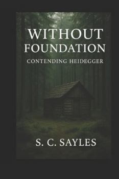 Paperback Without Foundation: Contending Heidegger Book