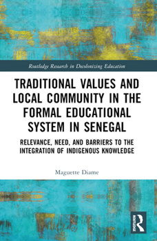 Paperback Traditional Values and Local Community in the Formal Educational System in Senegal: Relevance, Need, and Barriers to the Integration of Local Knowledg Book