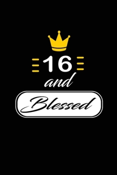 16 and Blessed: funny and cute blank lined journal Notebook, Diary, planner Happy 16th sixteenth Birthday Gift for sixteen year old daughter, son, boyfriend, girlfriend, men, women, wife and husband