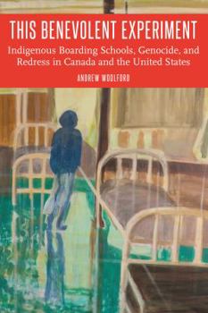 Paperback This Benevolent Experiment: Indigenous Boarding Schools, Genocide, and Redress in Canada and the United States Book