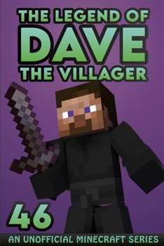 Dave the Villager 46: An Unofficial Minecraft Book - Book #46 of the Legend of Dave the Villager