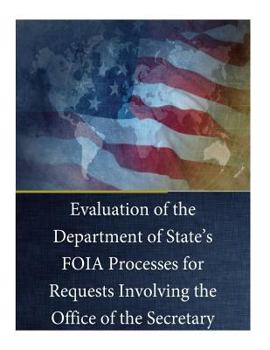 Paperback Evaluation of the Department of State's FOIA Processes for Requests Involving the Office of the Secretary Book