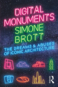 Hardcover Digital Monuments: The Dreams and Abuses of Iconic Architecture Book