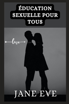 ?ducation sexuelle pour tous: Un guide complet sur l'?ducation sexuelle: Les nouvelles r?gles de l'?ducation sexuelle