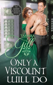 Only a Viscount Will Do - Book #3 of the To Marry a Rogue