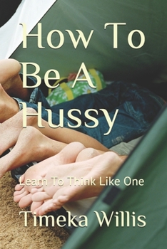Paperback How To Be A Hussy: Learn To Think Like One Book