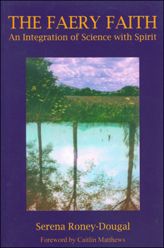 Paperback The Faery Faith: An Integration of Science with Spirit Book