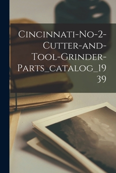 Paperback Cincinnati-no-2-cutter-and-tool-grinder-parts_catalog_1939 Book