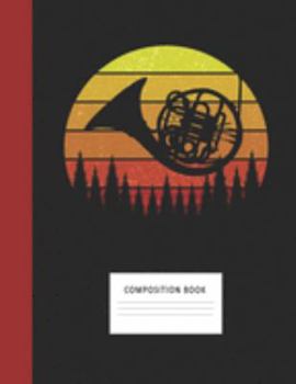 Composition Book: French Horn 200 Wide Ruled Lined Pages Retro Vintage Sunset Classic Notebook, Writing Pad & Practice Journal | Assignments, Class ... Organizer, Homeschool, College & University