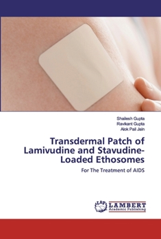 Transdermal Patch of Lamivudine and Stavudine-Loaded Ethosomes: For The Treatment of AIDS